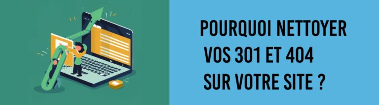Pourquoi nettoyer vos 301 et 404 sur votre site ?